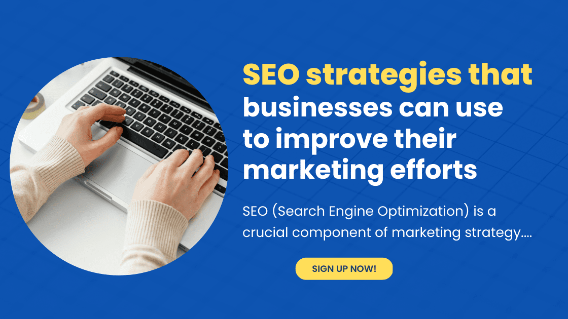 seo strategies for Business can use to improve their marketing efforts, Search Engine Optimization is a crucial component of marketing.